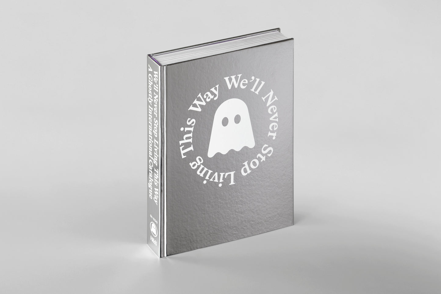 We'll Never Stop Living This Way: A Ghostly International Catalogue