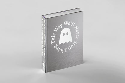 We'll Never Stop Living This Way: A Ghostly International Catalogue